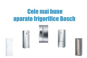 Aparate frigorifice Bosch