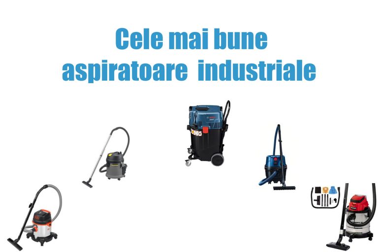 Cele mai bune aspiratoare industriale